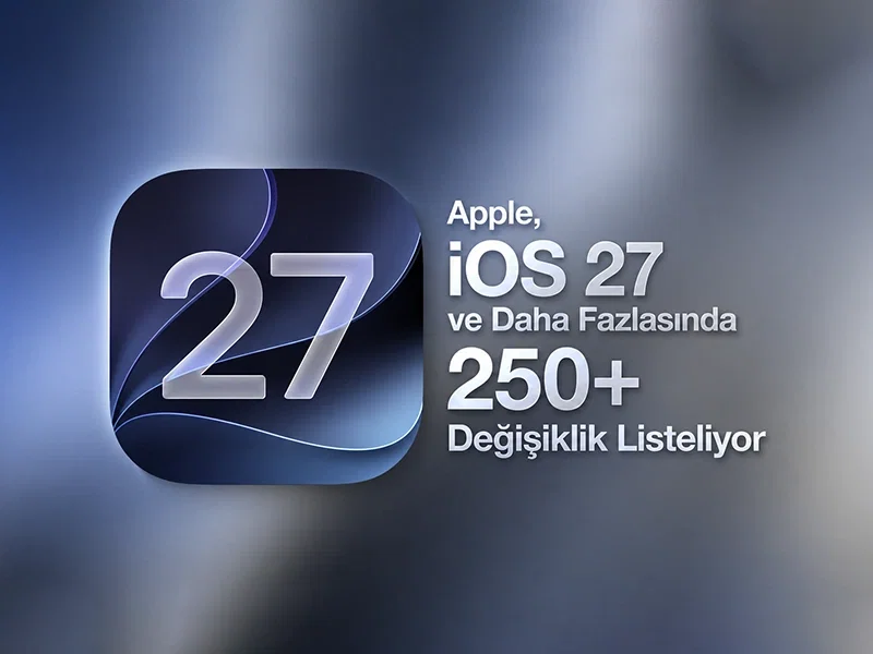 Apple’ın 250+ yeni özelliği: iOS 27 ve macOS 27